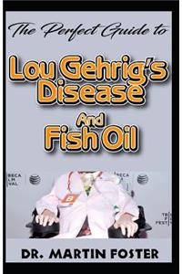 The Perfect Guide to Lou Gehrig's disease and Fish Oil