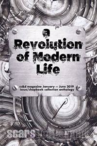 Revolution of Modern Life: cc&d magazine January-June 2019 issue and chapbook collection anthology