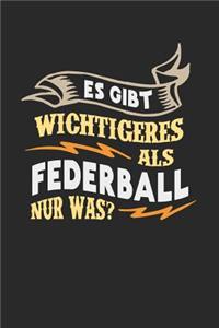 Es gibt wichtigeres als Federball nur was?: Notizbuch A5 liniert 120 Seiten, Notizheft / Tagebuch / Reise Journal, perfektes Geschenk für Federball Spieler