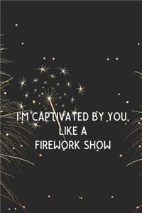 I'm Captivated By You, Like A Firework Show