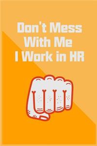 Don't Mess With Me I Work in HR