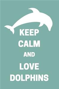 Keep Calm and Love Dolphins