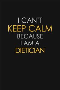 I Can't Keep Calm Because I Am A Dietician