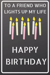 To a friend who lights up my life Happy Birthday