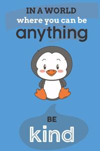 In A World Where You Can Anything Be Kind