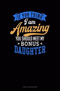 If You Think I Am Amazing You Should Meet My Bonus Daughter