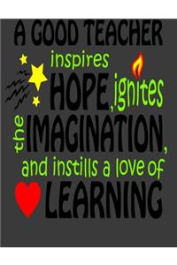 A Good Teacher Inspires Hope Ignites The Imagination and Instills the Love of Learning: Teacher Planner 2019-2020 - Lesson Plan Books for Teachers