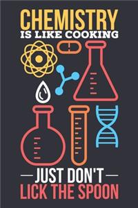 Chemistry Is Like Cooking Just Don't Lick The Spoon