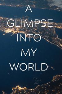 A Glimpse Into My World