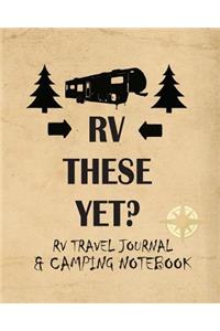 RV These Yet? RV Travel Journal & Camping Notebook
