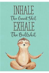 Inhale The Good Shit Exhale The Bullshit