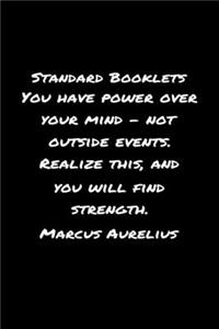 Standard Booklets You Have Power Over Your Mind Not Outside Events Realize This and You Will Find Strength Marcus Aurelius