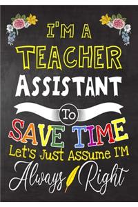 I'm a Teacher Assistant To Save Time Let's Just Assume i'm Always Right