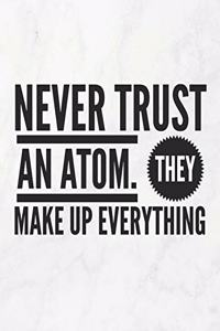 Never Trust an Atom, They Make Up Everything