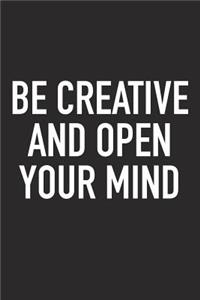 Be Creative and Open Your Mind