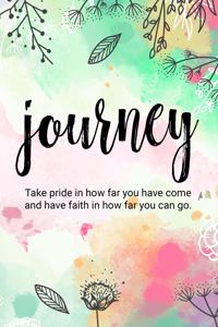 Journey Take Pride in How Far You Have Come and Have Faith in How Far You Can Go