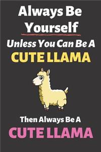 Always Be Yourself Unless You Can Be a Cute Llama Then Always Be a Cute Llama