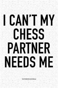 I Can't My Chess Partner Needs Me