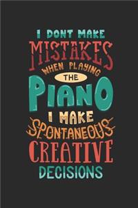I Don't Make Mistakes When Playing the Piano I Make Spontaneous Creative Decisions