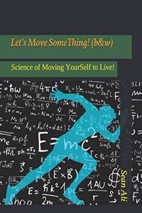 Let's Move SomeThing! (b&w)