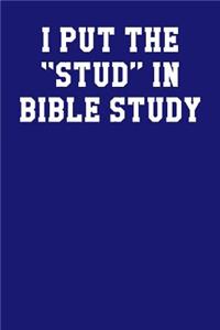 I Put the Stud in Bible Study