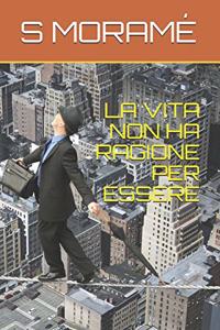 La Vita Non Ha Ragione Per Essere