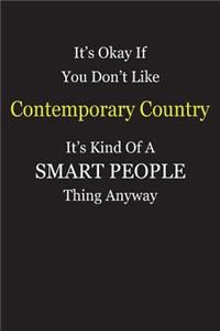 It's Okay If You Don't Like Contemporary Country It's Kind Of A Smart People Thing Anyway