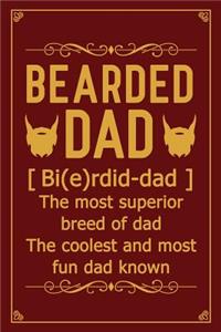 Bearded Dad [ bi(e)rdid-dad ] The most superior breed of dad the coolest and most fun dad known