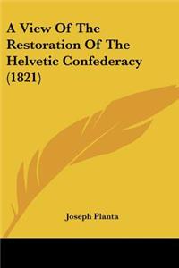A View Of The Restoration Of The Helvetic Confederacy (1821)