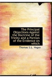 The Principal Objections Against the Doctrine of the Trinity and a Portion of the Evidence on Which