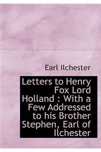 Letters to Henry Fox Lord Holland