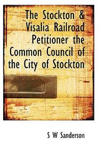 The Stockton & Visalia Railroad Petitioner the Common Council of the City of Stockton