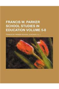 Francis W. Parker School Studies in Education Volume 5-8