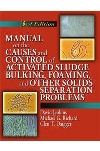 Manual on the Causes and Control of Activated Sludge Bulking, Foaming, and Other Solids Separation Problems