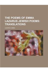 The Poems of Emma Lazarus Jewish Poems; Translations Volume 2