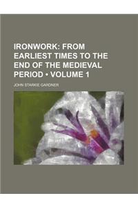 Ironwork (Volume 1); From Earliest Times to the End of the Medieval Period