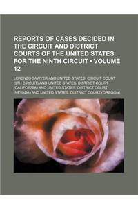 Reports of Cases Decided in the Circuit and District Courts of the United States for the Ninth Circuit (Volume 12)
