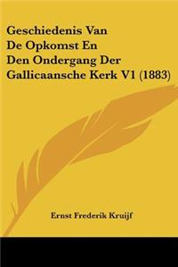 Geschiedenis Van De Opkomst En Den Ondergang Der Gallicaansche Kerk V1 (1883)