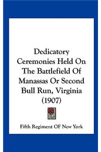 Dedicatory Ceremonies Held on the Battlefield of Manassas or Second Bull Run, Virginia (1907)