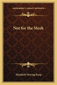 Not for the Meek