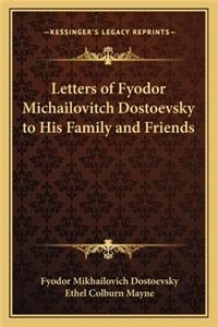 Letters of Fyodor Michailovitch Dostoevsky to His Family and Friends