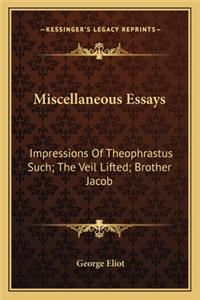 Miscellaneous Essays: Impressions of Theophrastus Such; The Veil Lifted; Brother Jacob