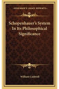 Schopenhauer's System In Its Philosophical Significance