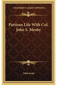 Partisan Life with Col. John S. Mosby