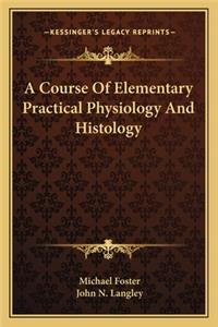 Course of Elementary Practical Physiology and Histology