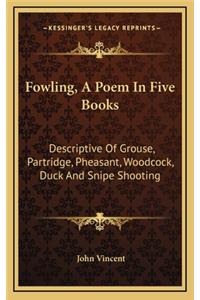 Fowling, a Poem in Five Books