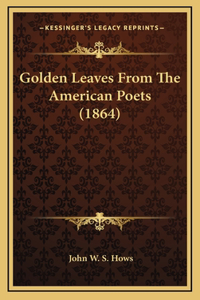 Golden Leaves from the American Poets (1864)