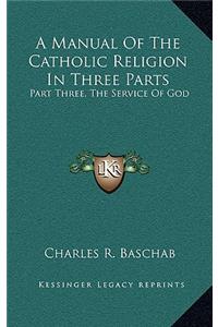 A Manual of the Catholic Religion in Three Parts