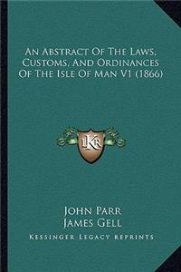 Abstract of the Laws, Customs, and Ordinances of the Isle of Man V1 (1866)