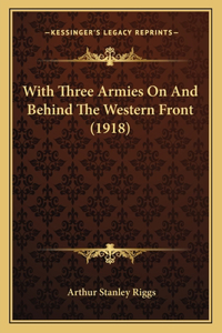 With Three Armies on and Behind the Western Front (1918)